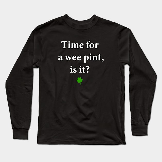 Time for a Wee Pint, Is It? Long Sleeve T-Shirt by MelissaJBarrett